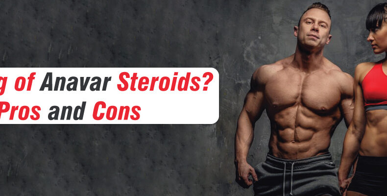 Working of Anavar Steroids? Pros and Cons