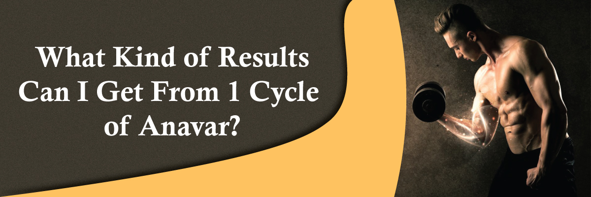 What kind of results can I get from 1 cycle of Anavar?