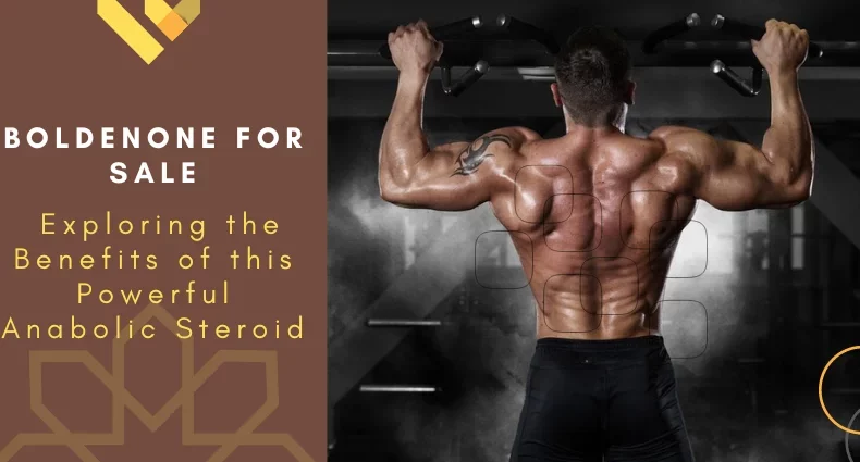Boldenone for Sale Exploring the Benefits of This Powerful Anabolic Steroid