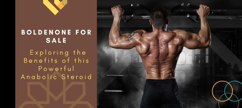 Boldenone for Sale Exploring the Benefits of This Powerful Anabolic Steroid