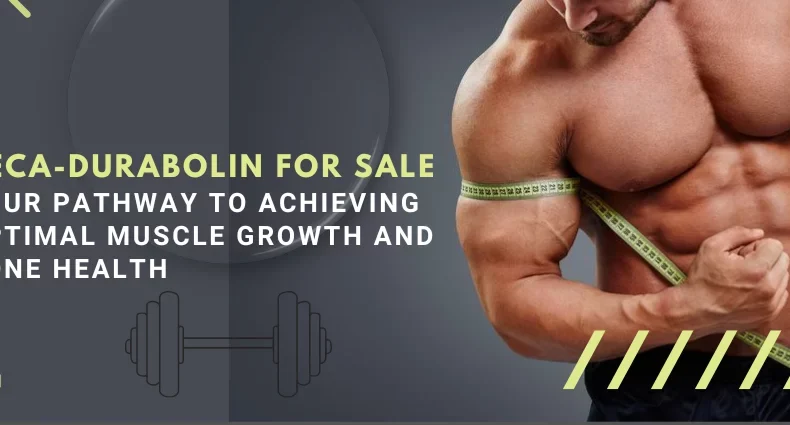 Deca-Durabolin for Sale Your Pathway to Achieving Optimal Muscle Growth and Bone Health
